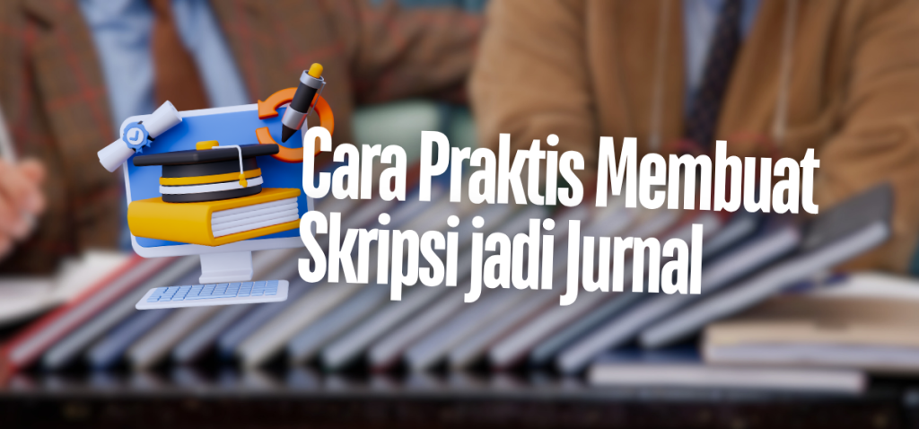 Cara Praktis Membuat Skripsi jadi Jurnal - IDSCIPUB