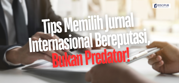 Tips memilih jurnal internasional bereputasi, bukan predator